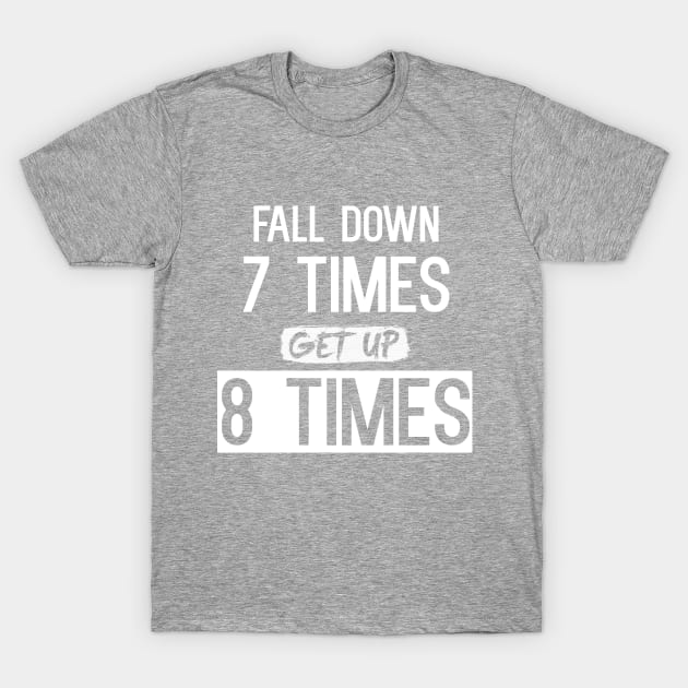 Fall Down 7 Times, Get Up 8 T-Shirt by MaorBen